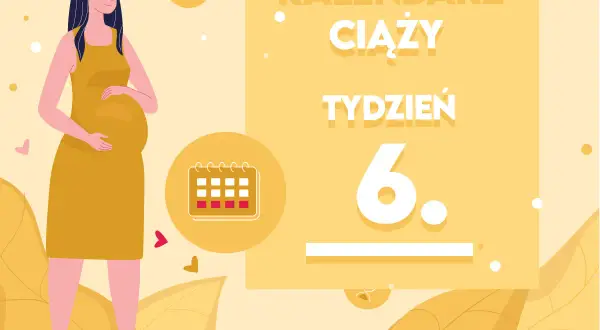 Kobieta w żółtej sukience, w 6. tygodniu ciąży, trzyma dłoń na brzuchu. Obok kalendarz i napis "KALENDARZ CIĄŻY TYDZIEŃ 6.".