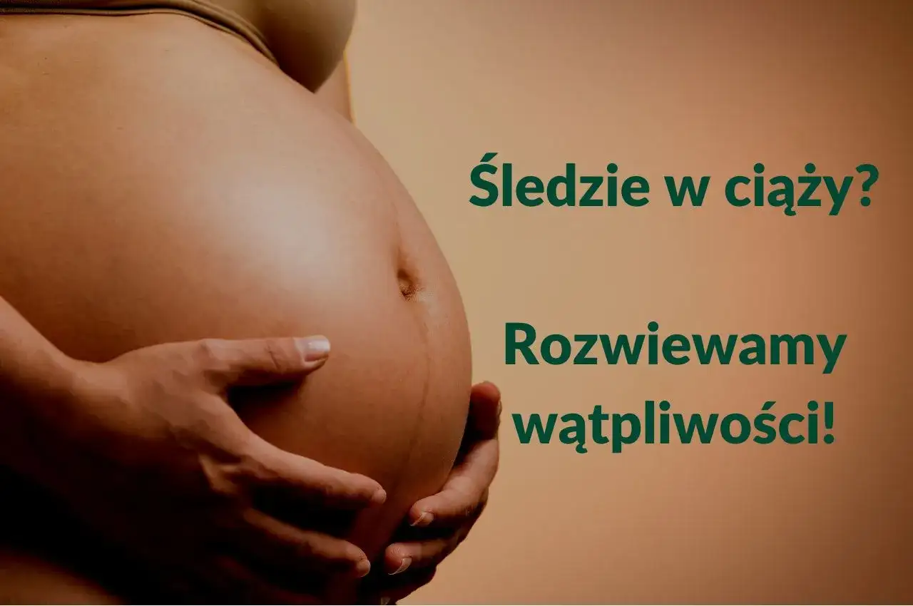 Śledź w ciąży - co wybrać, a czego lepiej nie jeść?